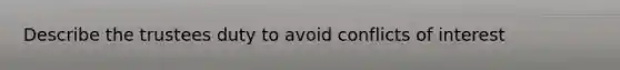 Describe the trustees duty to avoid conflicts of interest