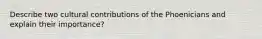 Describe two cultural contributions of the Phoenicians and explain their importance?