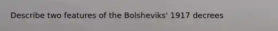 Describe two features of the Bolsheviks' 1917 decrees