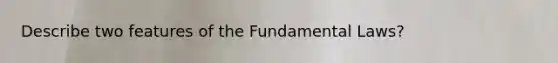 Describe two features of the Fundamental Laws?