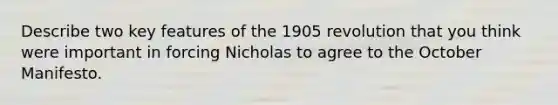 Describe two key features of the 1905 revolution that you think were important in forcing Nicholas to agree to the October Manifesto.