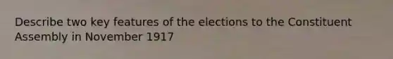 Describe two key features of the elections to the Constituent Assembly in November 1917