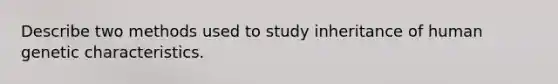 Describe two methods used to study inheritance of human genetic characteristics.