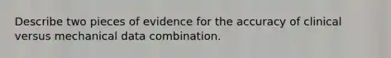 Describe two pieces of evidence for the accuracy of clinical versus mechanical data combination.