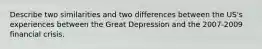 Describe two similarities and two differences between the US's experiences between the Great Depression and the 2007-2009 financial crisis.