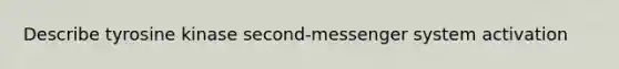 Describe tyrosine kinase second-messenger system activation