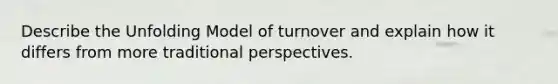 Describe the Unfolding Model of turnover and explain how it differs from more traditional perspectives.