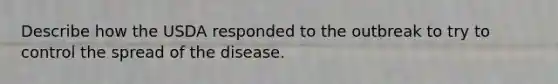 Describe how the USDA responded to the outbreak to try to control the spread of the disease.