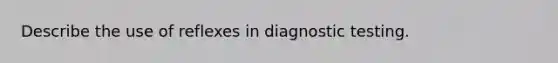 Describe the use of reflexes in diagnostic testing.