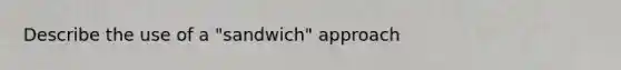 Describe the use of a "sandwich" approach