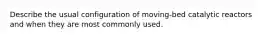 Describe the usual configuration of moving-bed catalytic reactors and when they are most commonly used.