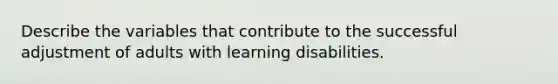 Describe the variables that contribute to the successful adjustment of adults with learning disabilities.