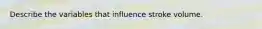 Describe the variables that influence stroke volume.