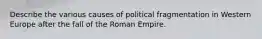 Describe the various causes of political fragmentation in Western Europe after the fall of the Roman Empire.