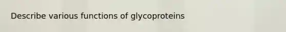 Describe various functions of glycoproteins