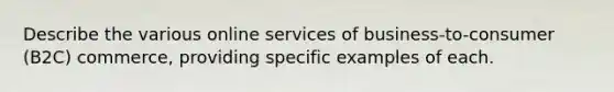 Describe the various online services of business-to-consumer (B2C) commerce, providing specific examples of each.