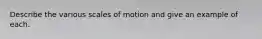 Describe the various scales of motion and give an example of each.