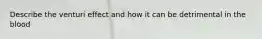 Describe the venturi effect and how it can be detrimental in the blood