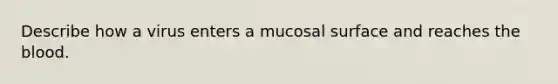 Describe how a virus enters a mucosal surface and reaches the blood.