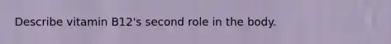 Describe vitamin B12's second role in the body.