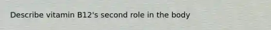 Describe vitamin B12's second role in the body