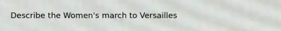 Describe the Women's march to Versailles