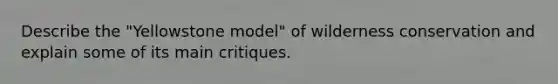 Describe the "Yellowstone model" of wilderness conservation and explain some of its main critiques.