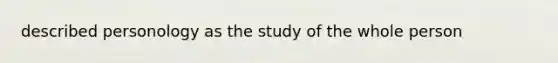 described personology as the study of the whole person