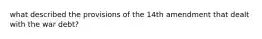 what described the provisions of the 14th amendment that dealt with the war debt?