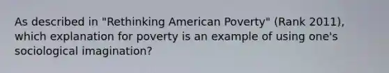 As described in "Rethinking American Poverty" (Rank 2011), which explanation for poverty is an example of using one's sociological imagination?