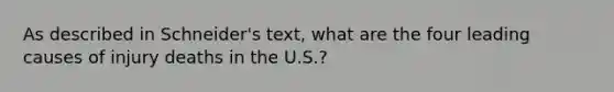 As described in Schneider's text, what are the four leading causes of injury deaths in the U.S.?