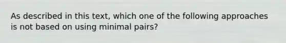 As described in this text, which one of the following approaches is not based on using minimal pairs?