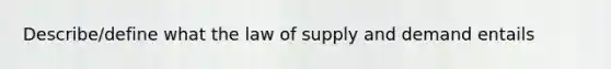 Describe/define what the law of supply and demand entails