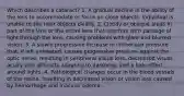 Which describes a cataract? 1. A gradual decline in the ability of the lens to accommodate or focus on close objects. Individual is unable to see near objects clearly. 2. Cloudy or opaque areas in part of the lens or the entire lens that interfere with passage of light through the lens, causing problems with glare and blurred vision. 3. A slowly progressive increase in intraocular pressure that, if left untreated, causes progressive pressure against the optic nerve, resulting in peripheral visual loss, decreased visual acuity with difficulty adapting to darkness, and a halo effect around lights. 4. Pathological changes occur in the blood vessels of the retina, resulting in decreased vision or vision loss caused by hemorrhage and macular edema.