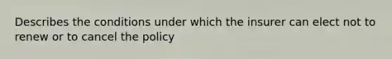 Describes the conditions under which the insurer can elect not to renew or to cancel the policy