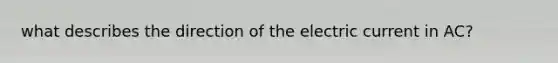 what describes the direction of the electric current in AC?