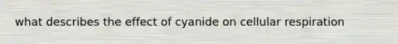 what describes the effect of cyanide on cellular respiration