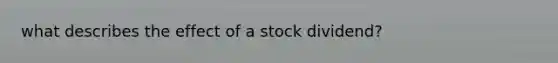 what describes the effect of a stock dividend?