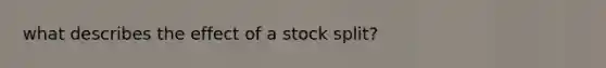 what describes the effect of a stock split?