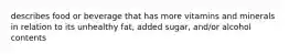 describes food or beverage that has more vitamins and minerals in relation to its unhealthy fat, added sugar, and/or alcohol contents