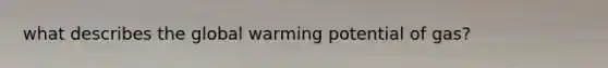 what describes the global warming potential of gas?