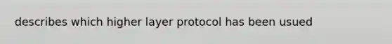 describes which higher layer protocol has been usued