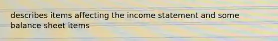 describes items affecting the income statement and some balance sheet items