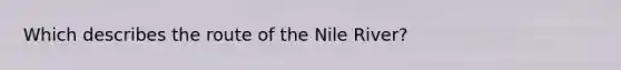 Which describes the route of the Nile River?