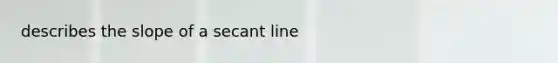 describes the slope of a secant line