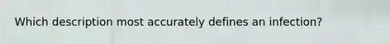 Which description most accurately defines an infection?