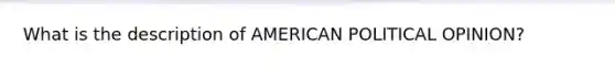 What is the description of AMERICAN POLITICAL OPINION?