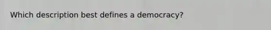 Which description best defines a democracy?