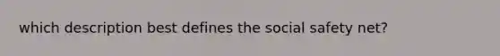 which description best defines the social safety net?