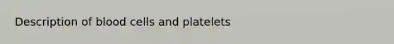 Description of blood cells and platelets